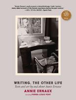 Writing, the Other Life: Texts and Art by and about Annie Ernaux