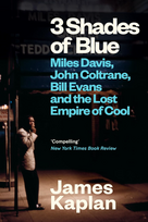 3 Shades of Blue: Miles Davis, John Coltrane, Bill Evans & The Lost Empire of Cool