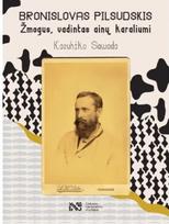 Bronislovas Pilsudskis. Žmogus vadintas ainų karaliumi