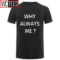 Unisex juokingi Hip Hop spausdinti juokingi  Kodėl visada aš  juokingi marškinėliai Unisex L
