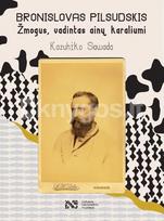 Bronislovas Pilsudskis. Žmogus, vadintas ainų karaliumi - Kazuhiko Sawada