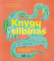 KNYGŲ SLIBINAS. Fantastinis pasakojimas apie knygų grožį - Indrė Urbelytė