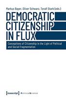 Democratic Citizenship in Flux Conceptions of Citizenship in the Light of Political and Social Fragmentation