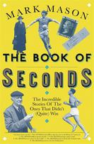 The Book of Seconds: The Incredible Stories of the Ones That Didn't (Quite) Win