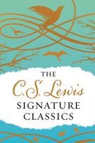 The C. S. Lewis Signature Classics (Gift Edition): An Anthology of 8 C. S. Lewis Titles: Mere Christianity, the Screwtape Letters, Miracles, the Great Divorce, the Problem of Pain, a Grief Observed, the Abolition of Man, and the Four Loves