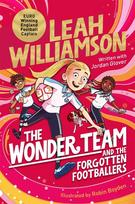 The Wonder Team and the Forgotten Footballers: A time-twisting adventure from the captain of the Euro-winning Lionesses!