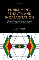 Punishment, Penalty, and Incapacitation: A Dignity-Respecting Model of Targeted Restrictions of Liberty for Liberal States