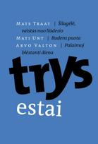 TRYS ESTAI: Šilagėlė, vaistas nuo liūdesio; Rudens puota; Palaimoj blėstanti diena - Mats Traat, Mati Unt, Arvo Valton