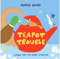 Teapot Trouble: A Duck and Tiny Horse Adventure A Duck and Tiny Horse Adventure