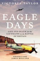 Eagle Days: Life and Death for the Luftwaffe in the Battle of Britain