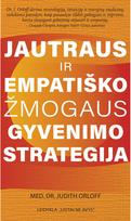 Jautraus ir empatiško žmogaus gyvenimo strategija : išlikimo vadovas - Judith Orloff