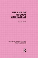 Life of Niccolo Machiavelli (Routledge Library Editions: Political Science Volume 26)