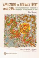 Applications Of Automata Theory And Algebra: Via The Mathematical Theory Of Complexity To Biology, Physics, Psychology, Philosophy, And Games