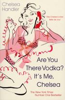 Are you there Vodka? It's me, Chelsea