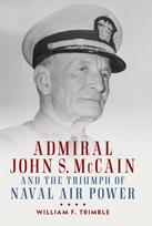 Admiral John S. McCain and the Triumph of Naval Ai