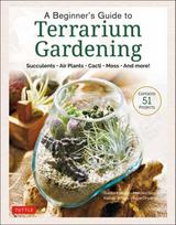 Beginner's Guide to Terrarium Gardening