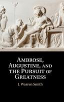 Ambrose, Augustine, and the Pursuit of Greatness