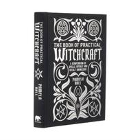 Book of Practical Witchcraft, A Compendium of Spells, Rituals and Occult Knowledge