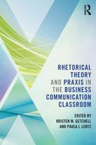 Rhetorical Theory and Praxis in the Business Communication Classroom