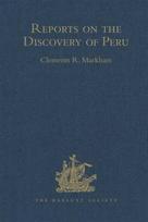 Reports on the Discovery of Peru: I. Report of Francisco de Xeres, Secretary to Francisco Pizarro. II.- Edited Title