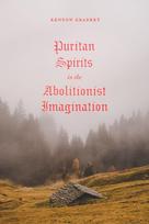 Puritan Spirits in the Abolitionist Imagination