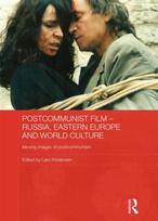 Postcommunist Film - Russia, Eastern Europe and World Culture