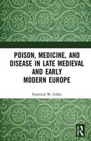 Poison, Medicine, and Disease in Late Medieval and Early Modern Europe