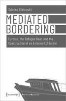 Mediated Bordering – Eurosur, the Refugee Boat, and the Construction of an External EU Border