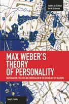 Max Weber's Theory Of Personality: Individuation, Politics And Orientalism In The Sociology Of Religion