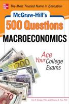 McGraw-Hill's 500 Macroeconomics Questions: Ace Your College Exams: 3 Reading Tests + 3 Writing Tests + 3 Mathematics Tests