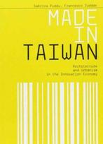 Made in Taiwan: Architecture and Urbanism in the Innovation Economy