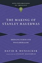 The Making of Stanley Hauerwas – Bridging Barth and Postliberalism