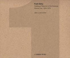 Frank Gehry: Catalogue Raisonne of the Drawings Vol I, 1954-1978