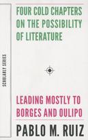 Four Cold Chapters on the Possibility of Literature – (Leading Mostly to Borges and Oulipo)
