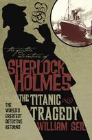 Further Adventures of Sherlock Holmes: The Titanic Tragedy