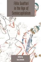 Felix Guattari in the Age of Semiocapitalism