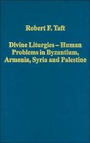 Divine Liturgies - Human Problems in Byzantium, Armenia, Syria and Palestine