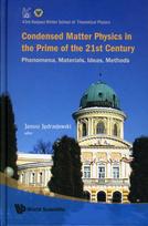 Condensed Matter Physics In The Prime Of 21st Century: Phenomena, Materials, Ideas, Methods - 43rd Karpacz Winter School Of Theoretical Physics