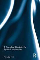 Complete Guide to the Spanish Subjunctive