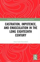 Castration, Impotence, and Emasculation in the Long Eighteenth Century