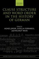 Clause Structure and Word Order in the History of German