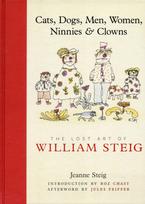 Cats, Dogs, Men, Women, Ninnies & Clowns: The Lost Art of William Steig