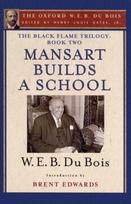 Black Flame Trilogy: Book Two, Mansart Builds a School(The Oxford W. E. B. Du Bois)