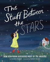 Stuff Between the Stars: How Vera Rubin Discovered Most of the Universe