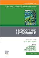 Psychodynamic Psychotherapy, An Issue of Child and Adolescent Psychiatric Clinics of North America