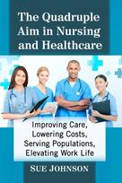 Quadruple Aim in Nursing and Healthcare