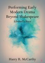 Performing Early Modern Drama Beyond Shakespeare
