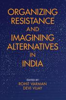 Organizing Resistance and Imagining Alternatives in India