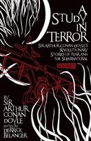 Study in Terror:  Sir Arthur Conan Doyle's Revolutionary Stories of Fear and the Supernatural