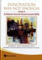 Innovation Was Not Enough: A History Of The Midwestern Universities Research Association (Mura)